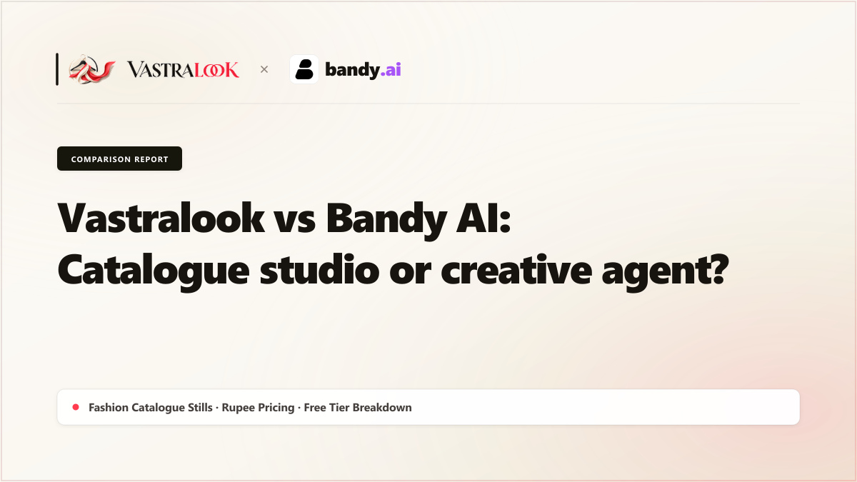 Vastralook vs Bandy AI: catalogue studio or creative agent?