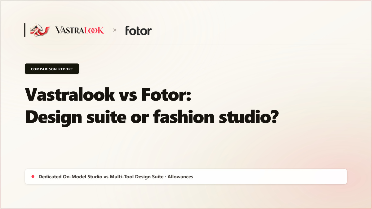 Vastralook vs Fotor: a design suite or a fashion studio?